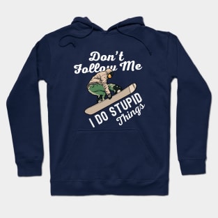 Dont Follow Me I Do Stupid Things Snowboarding Hoodie